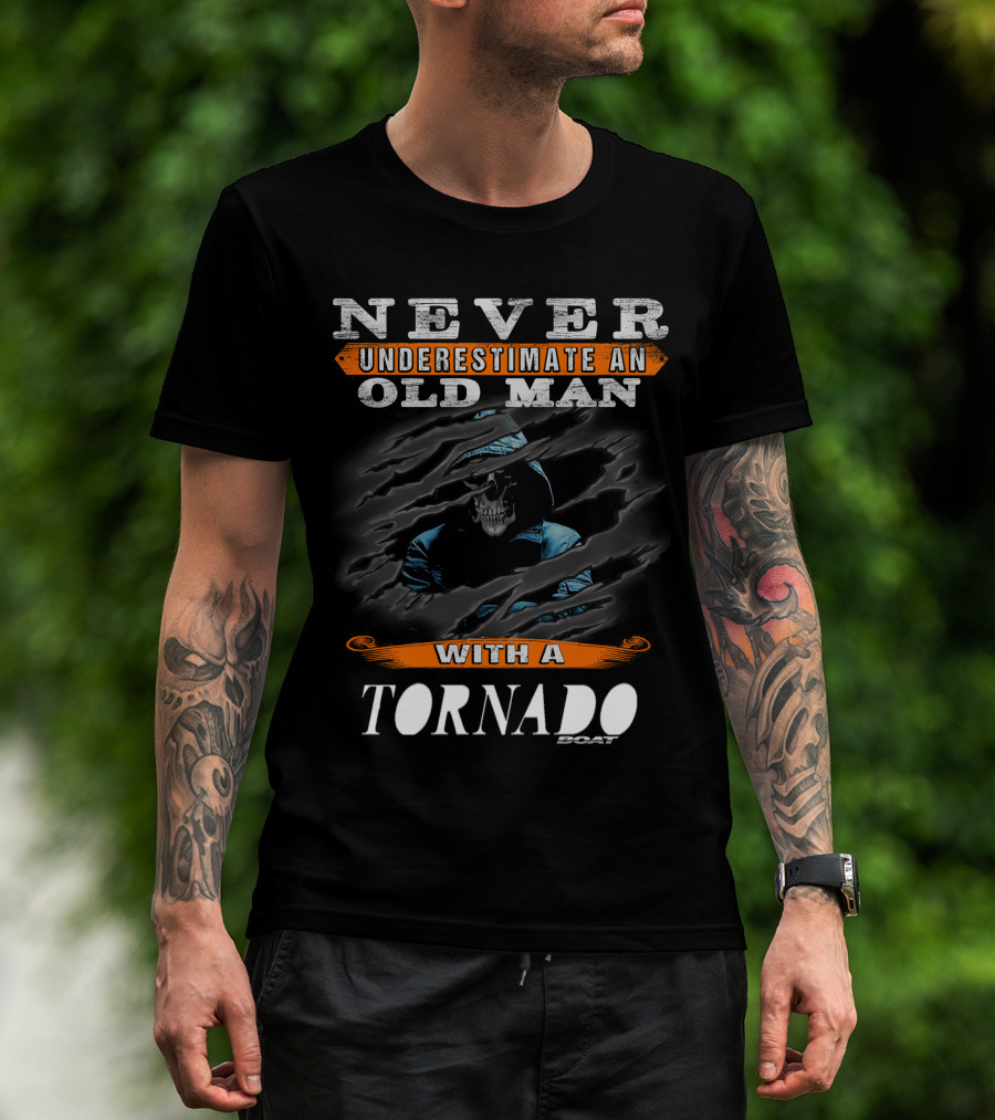 NEVER UNDERESTIMATE AN OLD MAN WITH A TORNADO BOAT T-Shirt