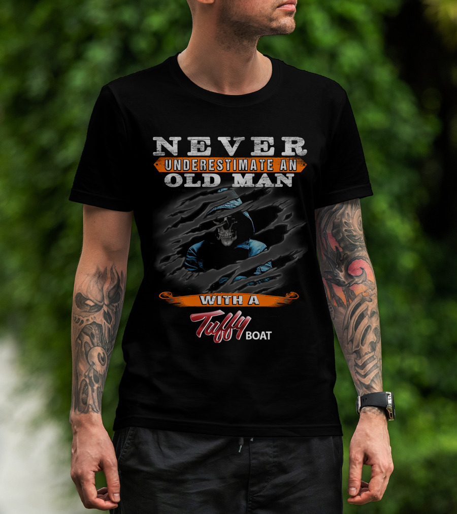 NEVER UNDERESTIMATE AN OLD MAN WITH A Tuffy BOAT T-Shirt
