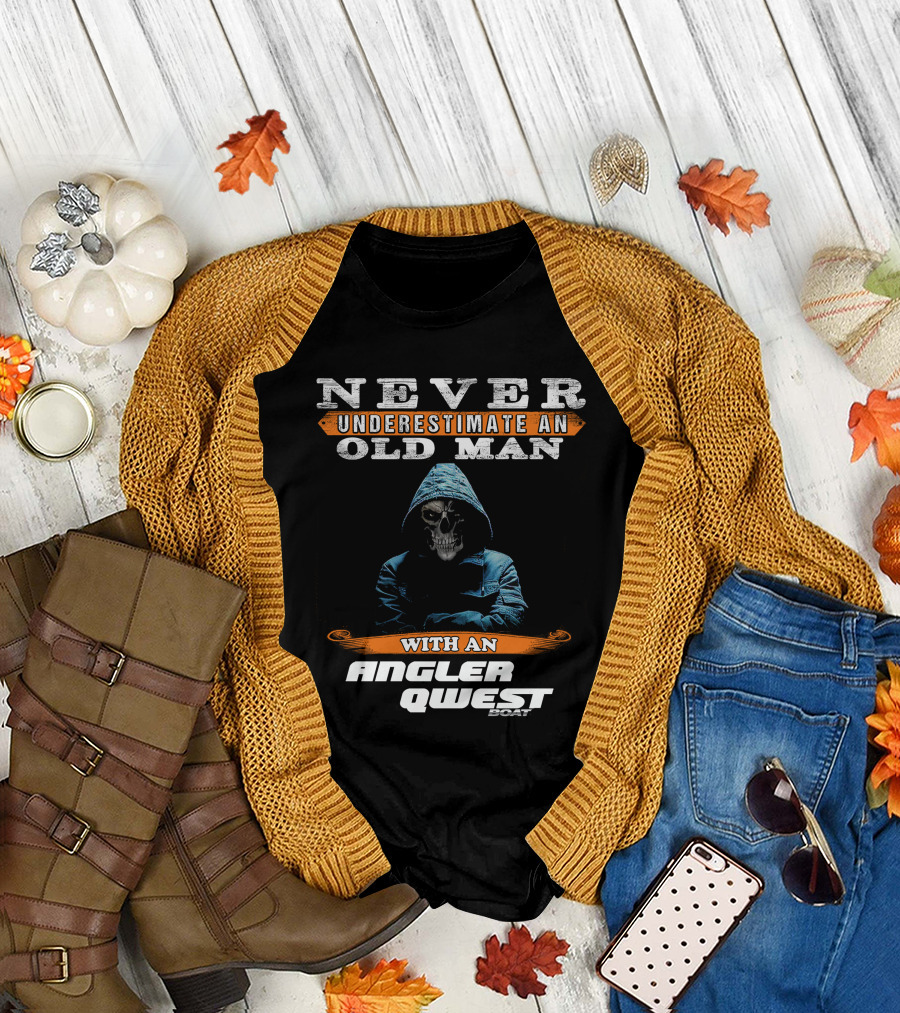 NEVER UNDERESTIMATE AN OLD MAN WITH AN ANGLER QWEST BOAT T-Shirt