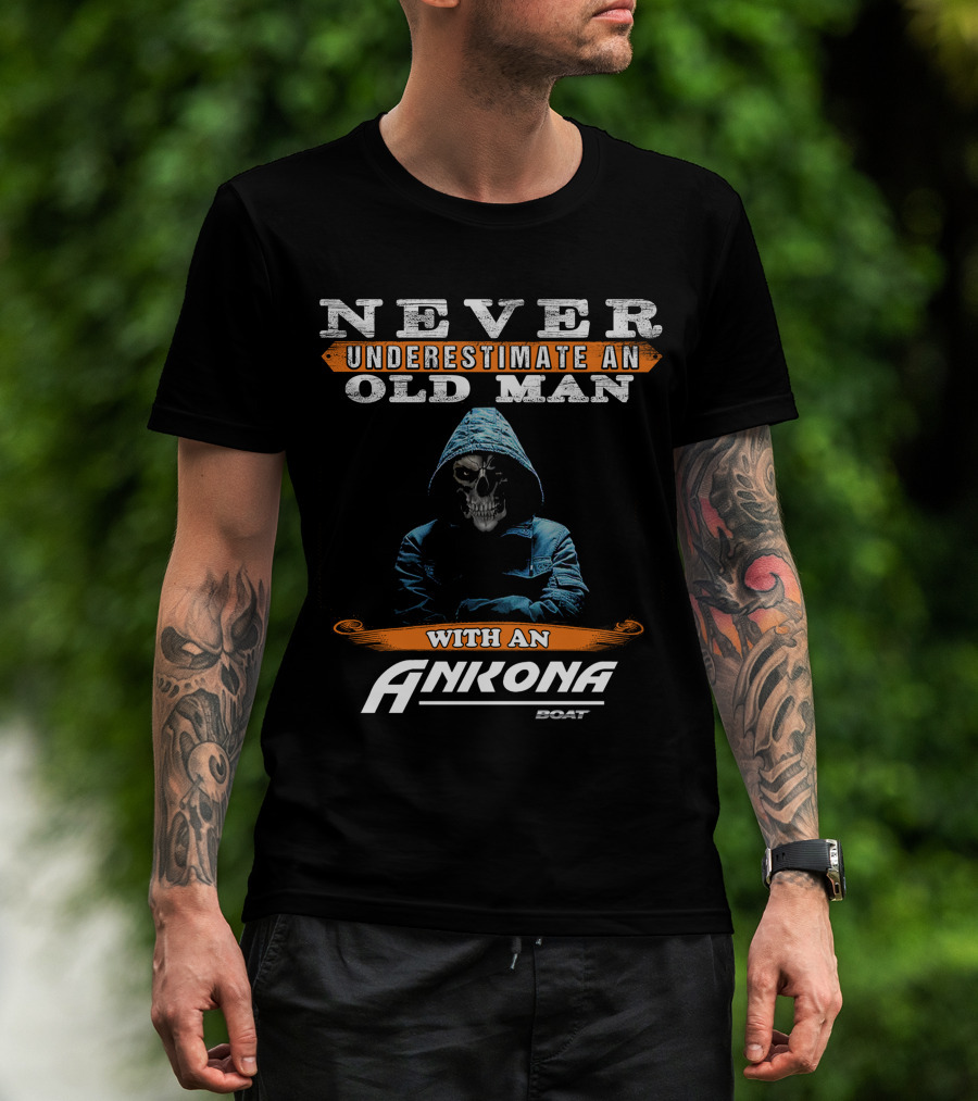 NEVER UNDERESTIMATE AN OLD MAN WITH AN ANKONA BOAT T-Shirt