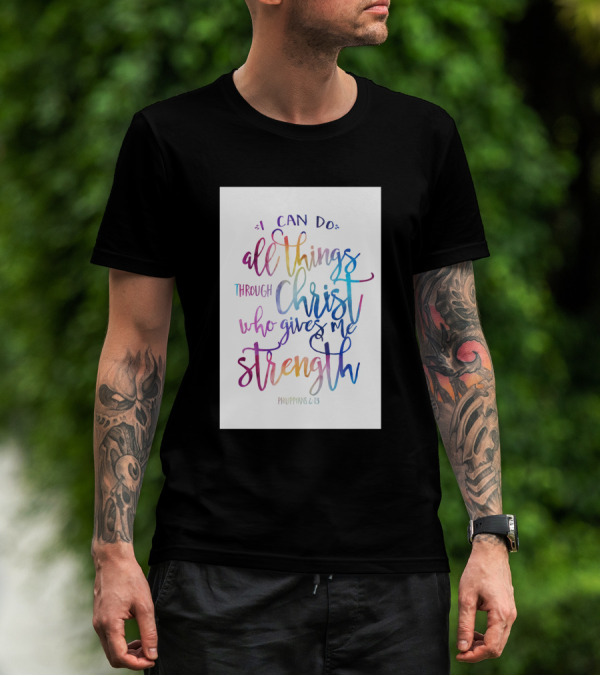 I Can Do All Things Through Christ Who Gives Me Strength Philippians 4:13 T-Shirt