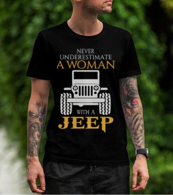 NEVER UNDERESTIMATE A WOMAN WITH A JEEP T-Shirt