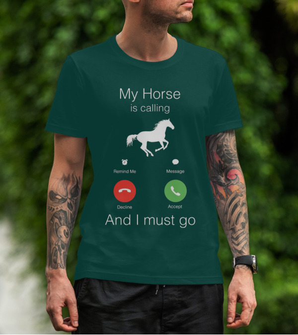 My Horse Is Calling And I Must Go T-Shirt