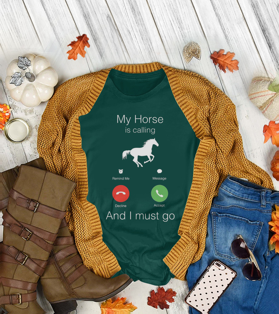 My Horse Is Calling And I Must Go T-Shirt
