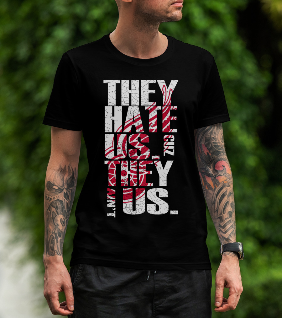 They Hate Us 'Cuz They Ain't Us Detroit Red Wings T-Shirt