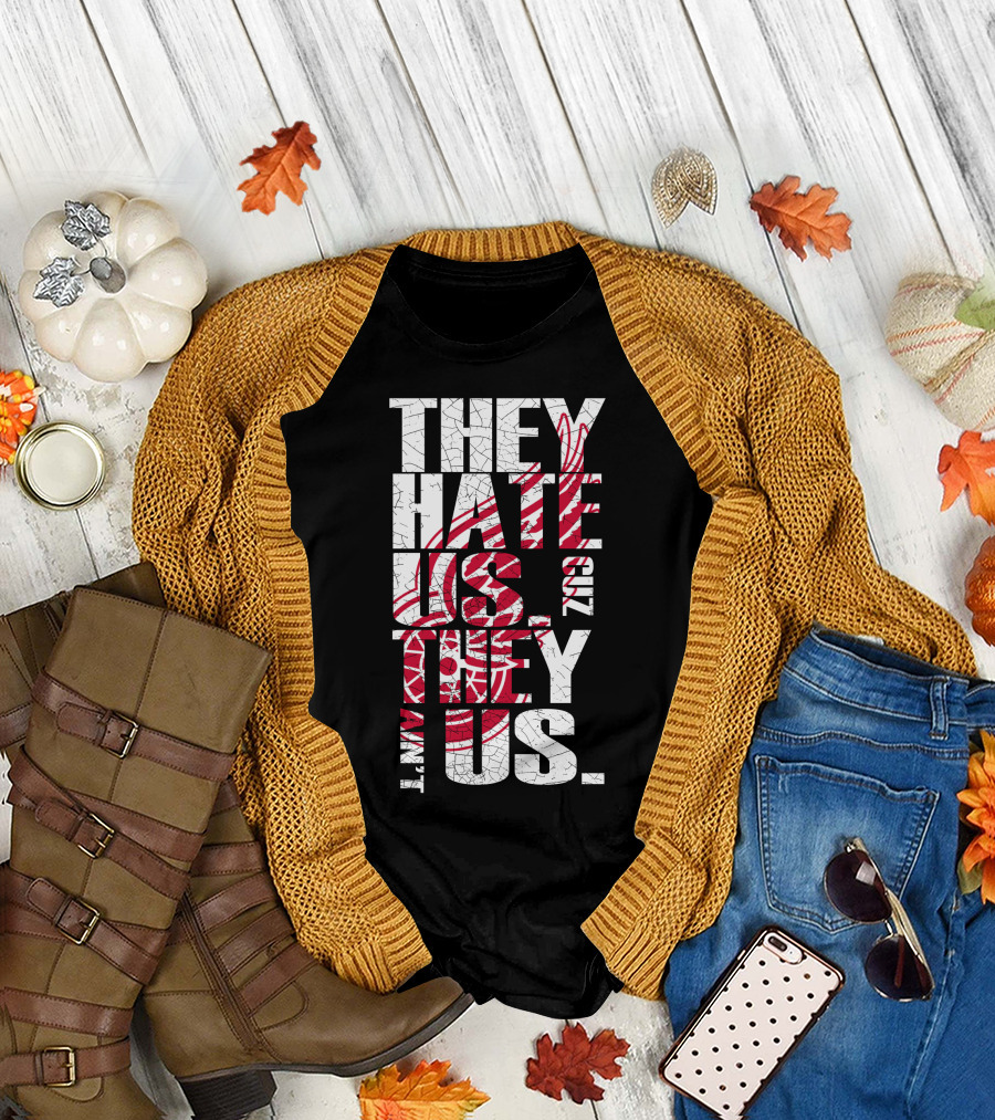 They Hate Us 'Cuz They Ain't Us Detroit Red Wings T-Shirt