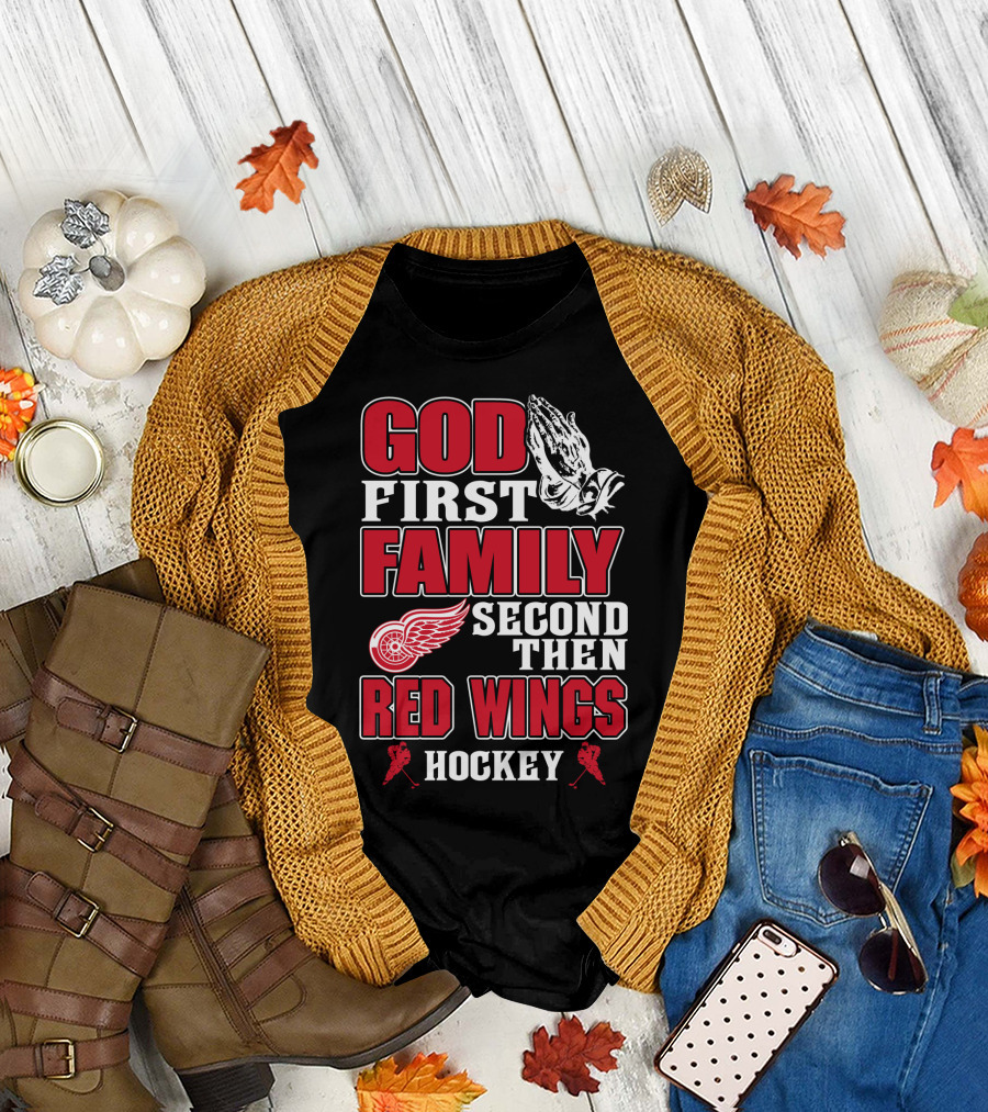 God First Family Second Then Red Wings Hockey T-Shirt