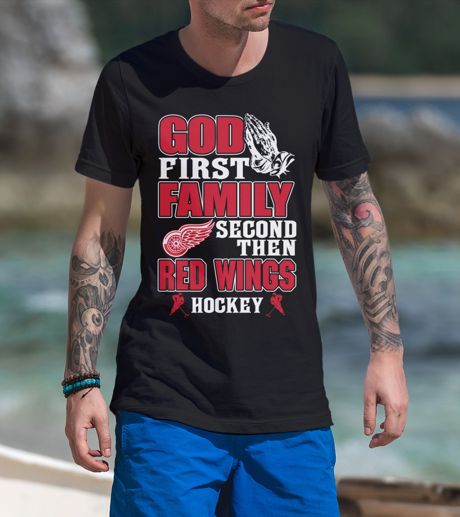 God First Family Second Then Red Wings Hockey T-Shirt
