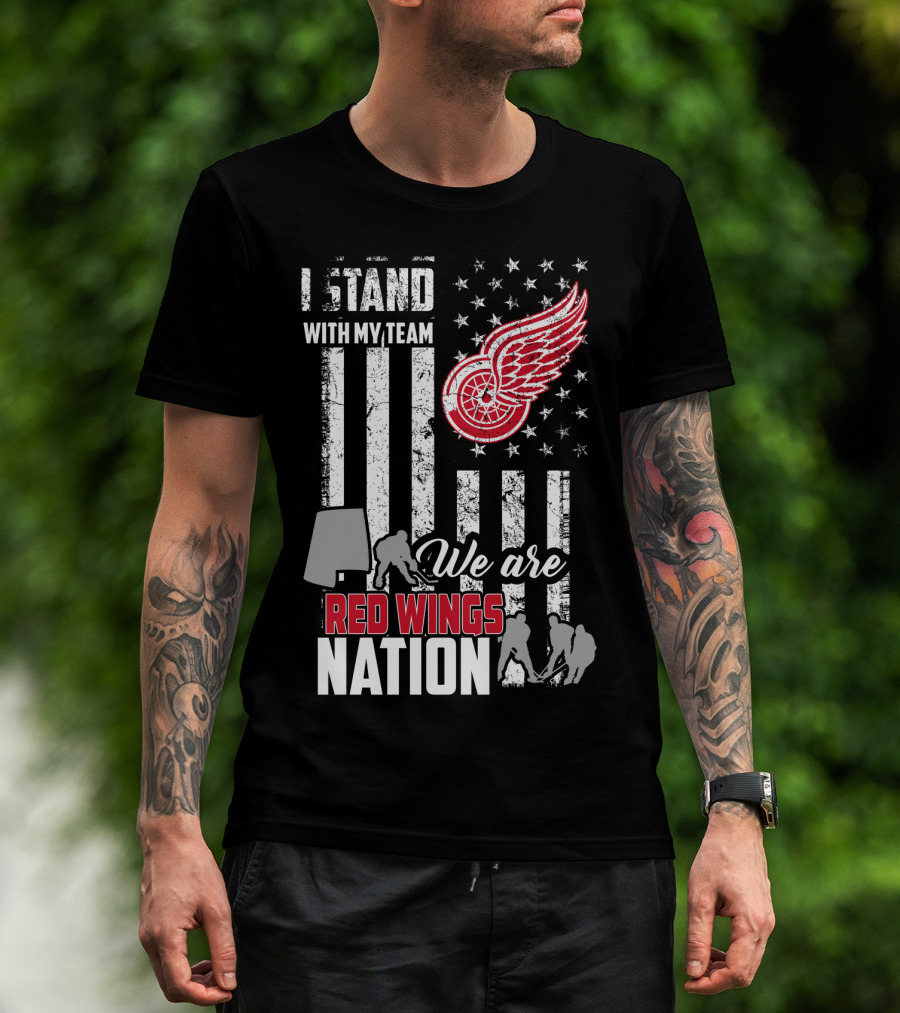 I Stand With My Team We Are Red Wings Nation Detroit Red Wings T-Shirt
