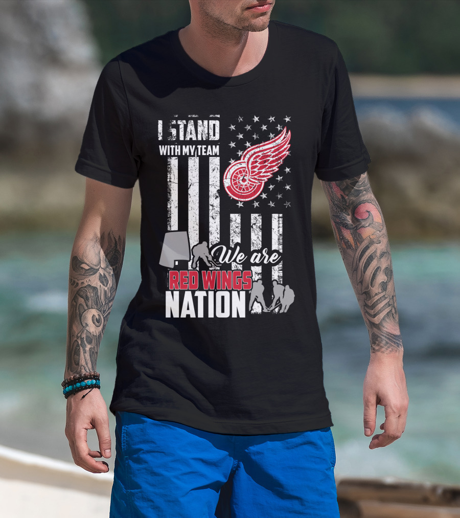 I Stand With My Team We Are Red Wings Nation Detroit Red Wings T-Shirt