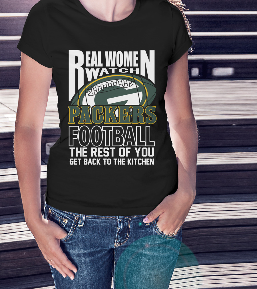 Real Women Watch Green Bay Packers Football Get Back To The Kitchen T-Shirt