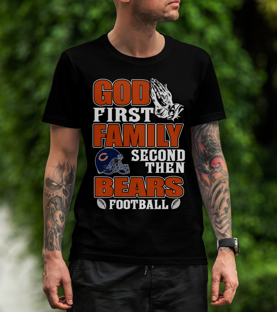 God First Family Second Then Bears Football Chicago Bears T-Shirt