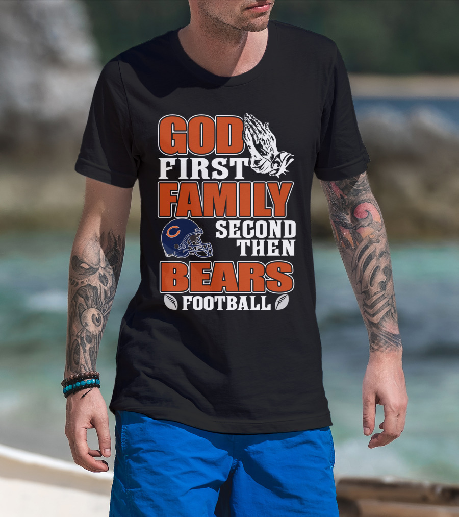God First Family Second Then Bears Football Chicago Bears T-Shirt