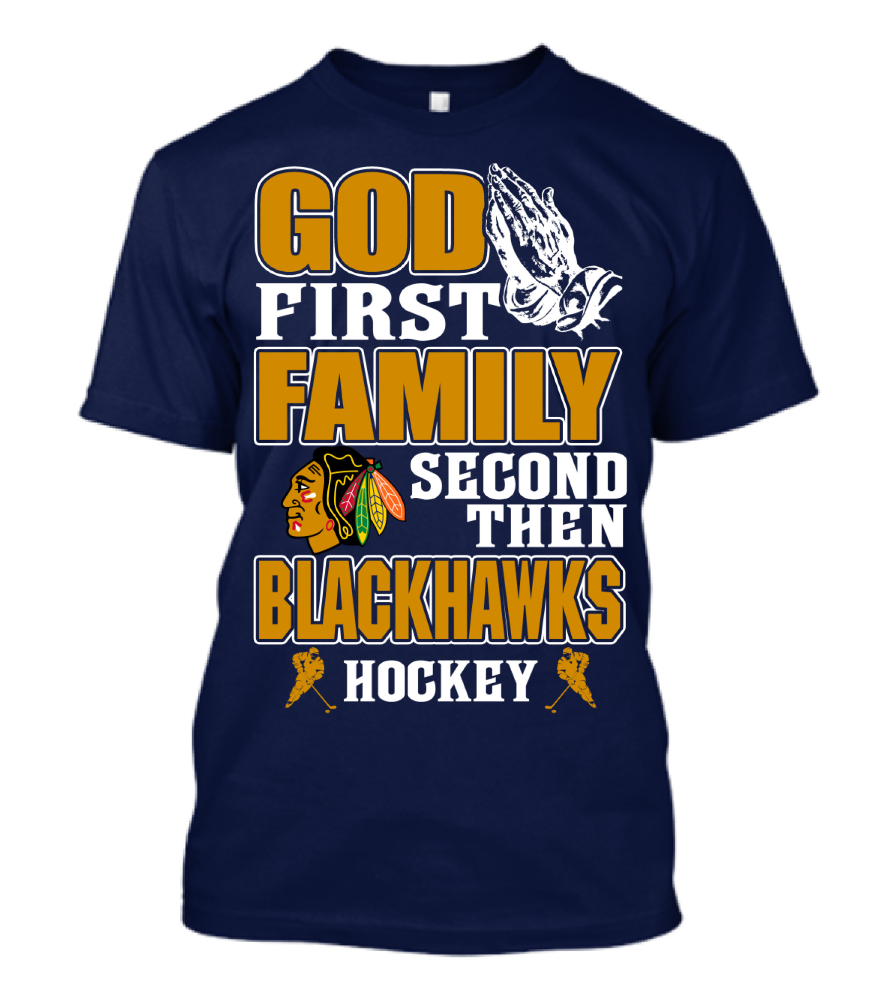 God First Family Second Then Blackhawks Hockey T-Shirt