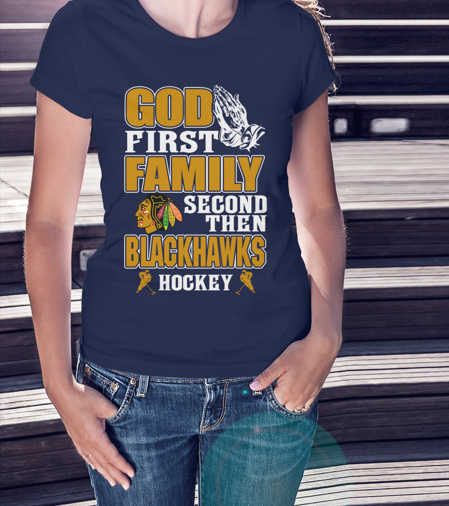 God First Family Second Then Blackhawks Hockey T-Shirt