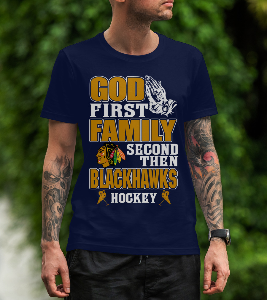 God First Family Second Then Blackhawks Hockey T-Shirt