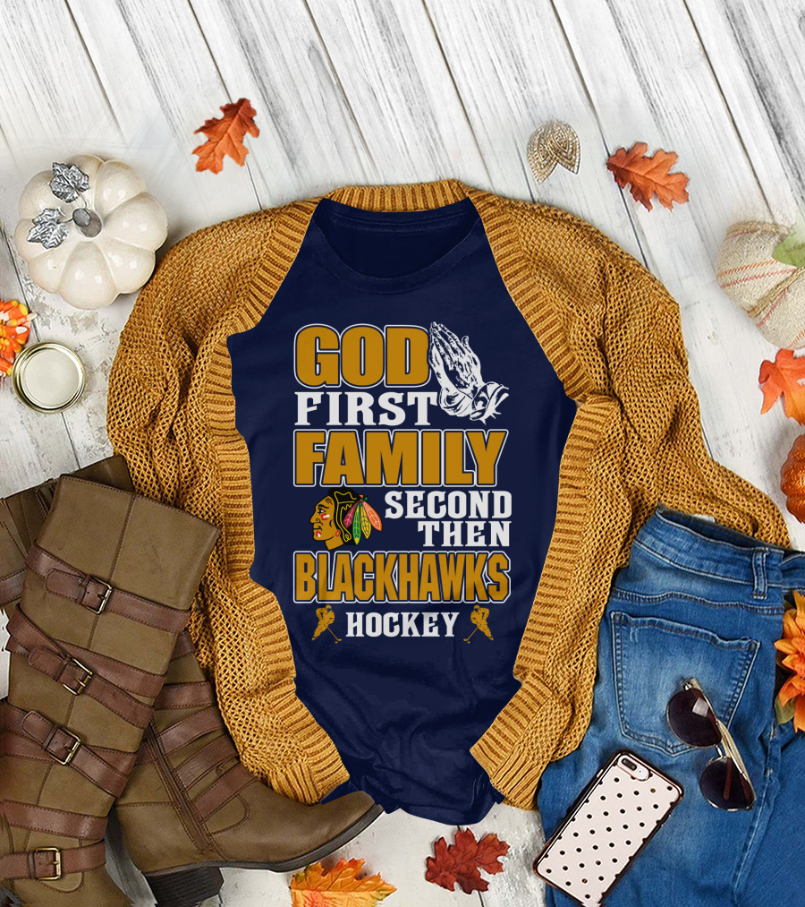 God First Family Second Then Blackhawks Hockey T-Shirt