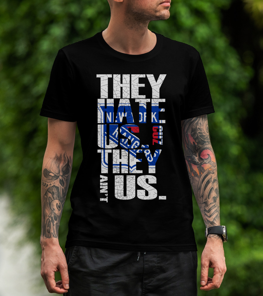 They Hate Us They Ain't Us New York Rangers T-Shirt