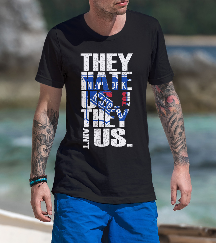 They Hate Us They Ain't Us New York Rangers T-Shirt