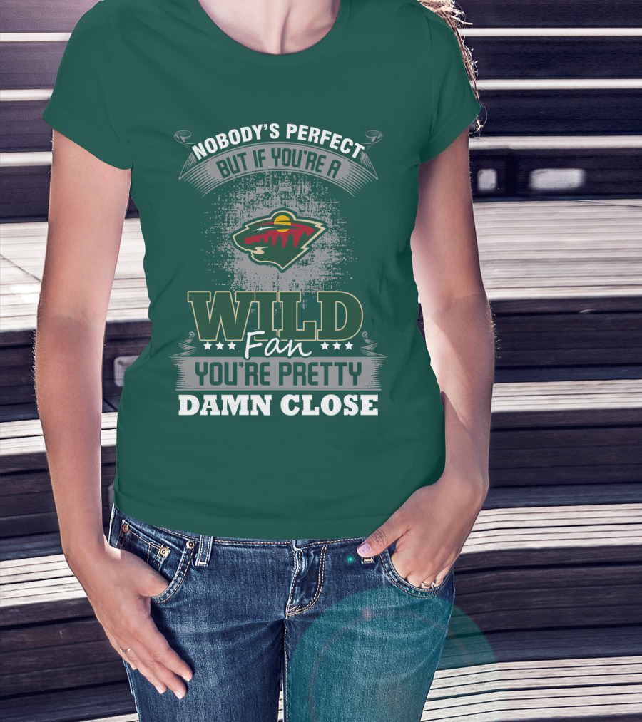 Nobody's Perfect But If You're A Wild Fan You're Pretty Damn Close Minnesota Wild T-Shirt