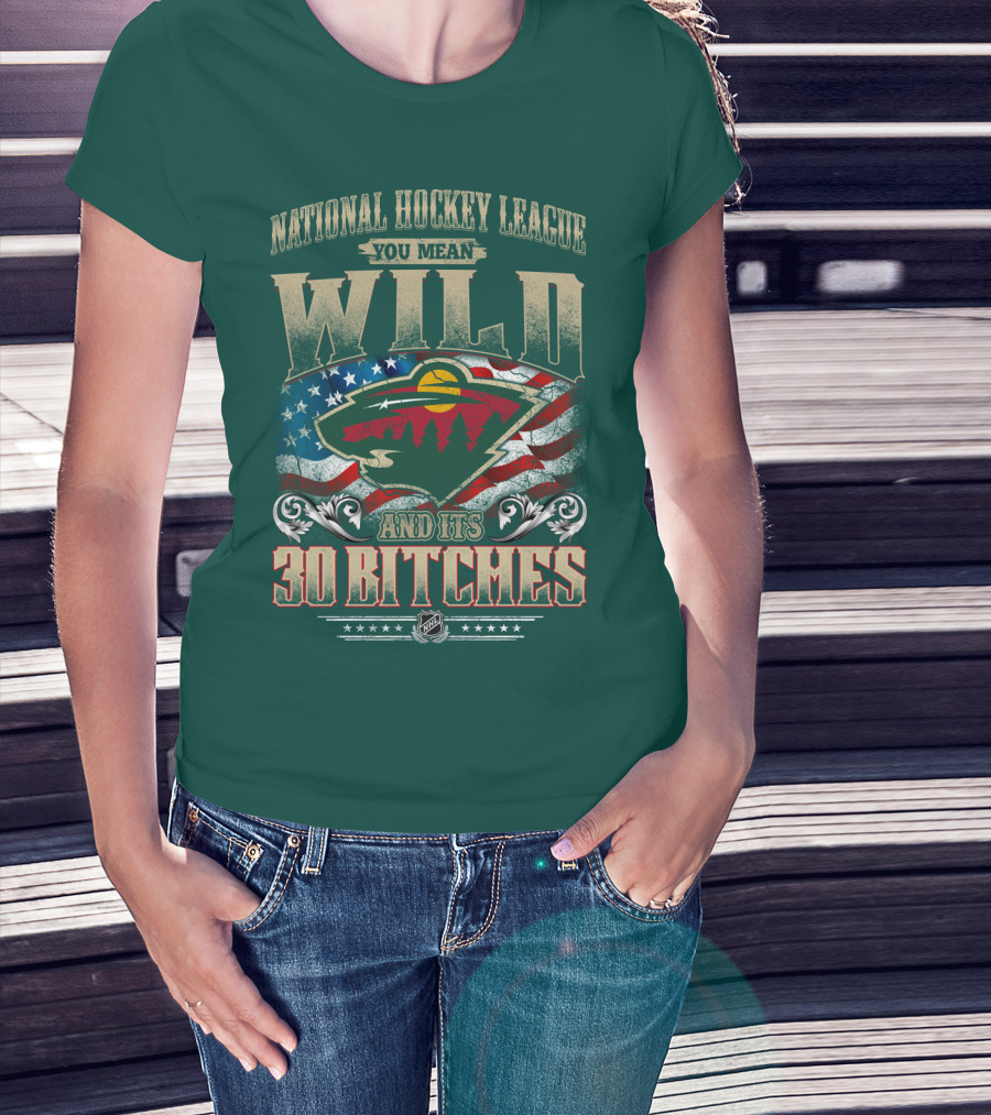 National Hockey League You Mean Minnesota Wild And Its 30 Bitches T-Shirt