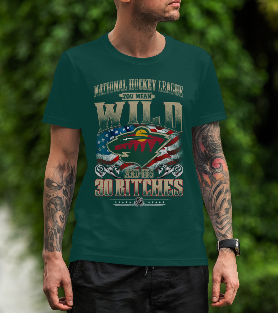 National Hockey League You Mean Minnesota Wild And Its 30 Bitches T-Shirt