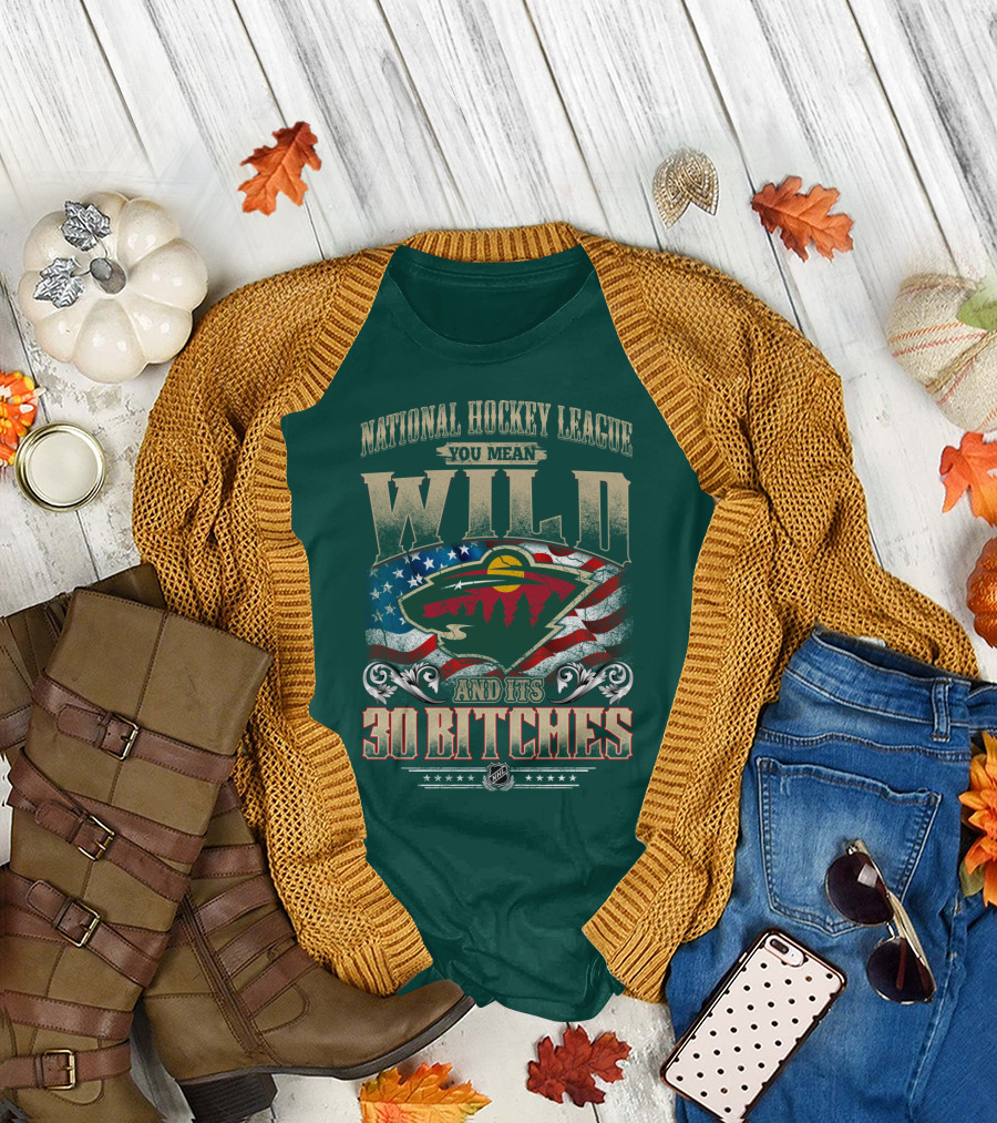 National Hockey League You Mean Minnesota Wild And Its 30 Bitches T-Shirt