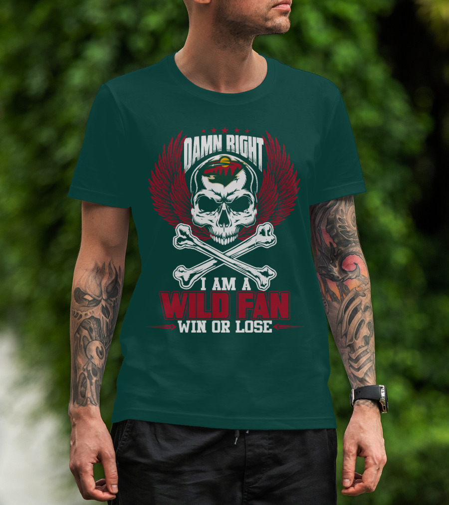 Damn Right I Am A Wild Fan Win Or Lose T-Shirt