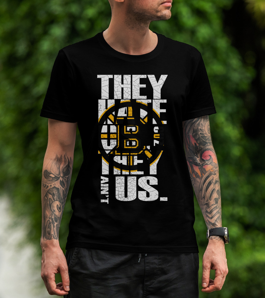 They Hate Us Boston Bruins They Ain't Us T-Shirt