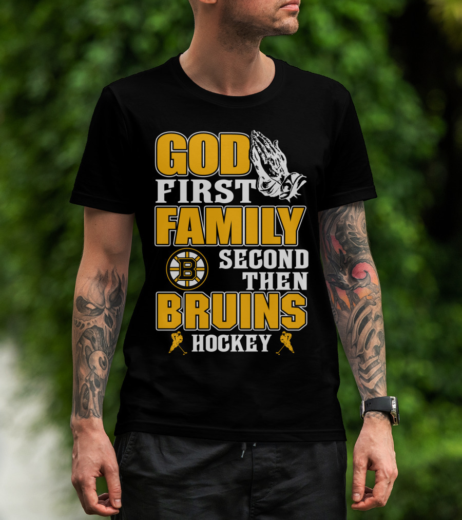 God First Family Second Then Boston Bruins Hockey T-Shirt