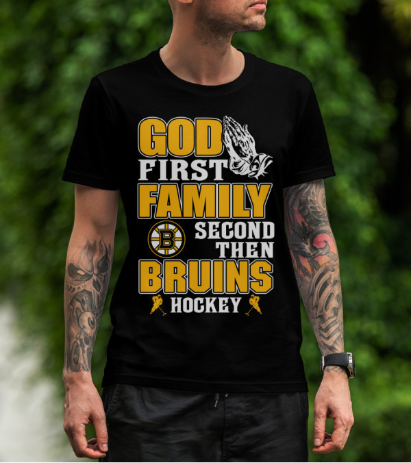 God First Family Second Then Boston Bruins Hockey T-Shirt