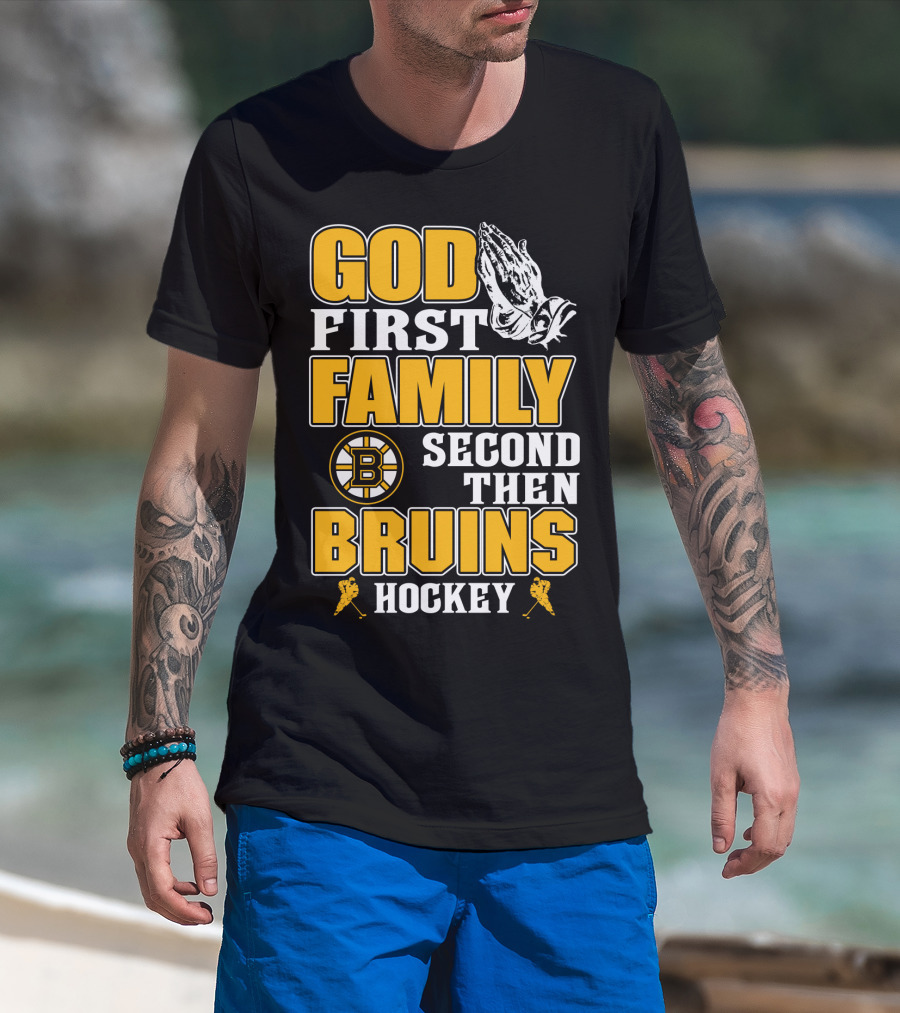 God First Family Second Then Boston Bruins Hockey T-Shirt