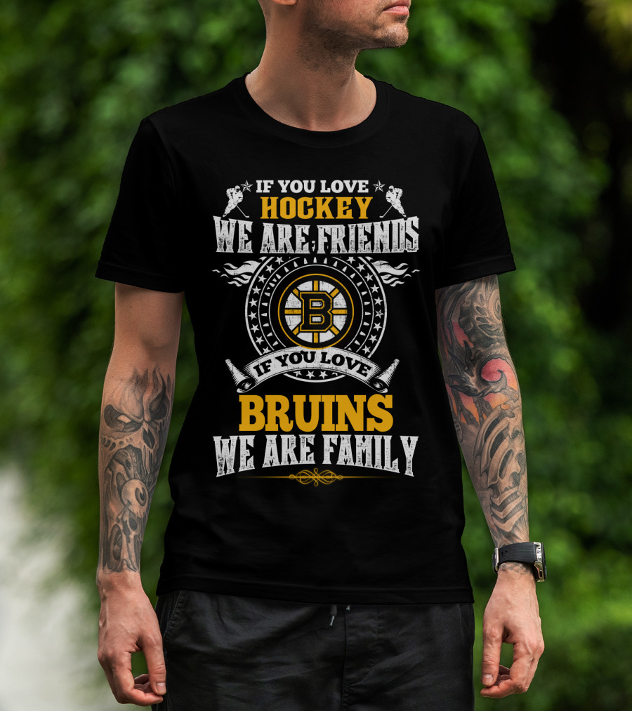 If You Love Hockey We Are Friends If You Love Bruins We Are Family T-Shirt