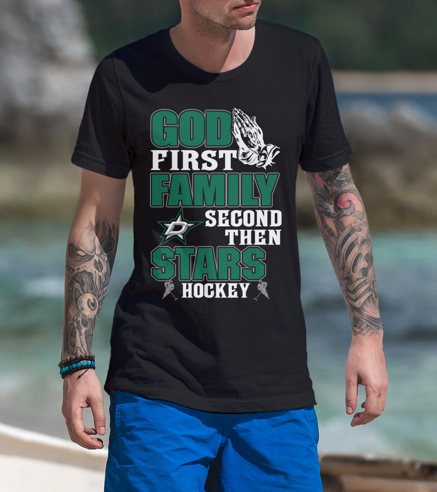 God First Family Second Then Dallas Stars Hockey T-Shirt