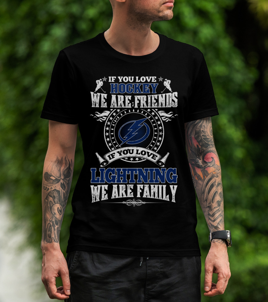 If You Love Hockey We Are Friends If You Love Lightning We Are Family T-Shirt