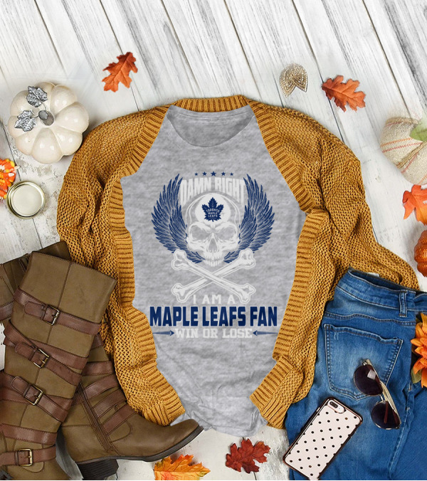 Damn Right Toronto Maple Leafs Win Or Lose Fan T-Shirt