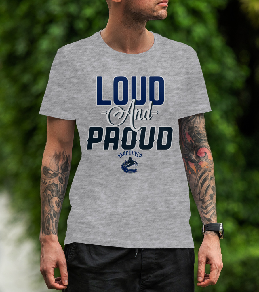 Loud And Proud Vancouver Canucks T-Shirt