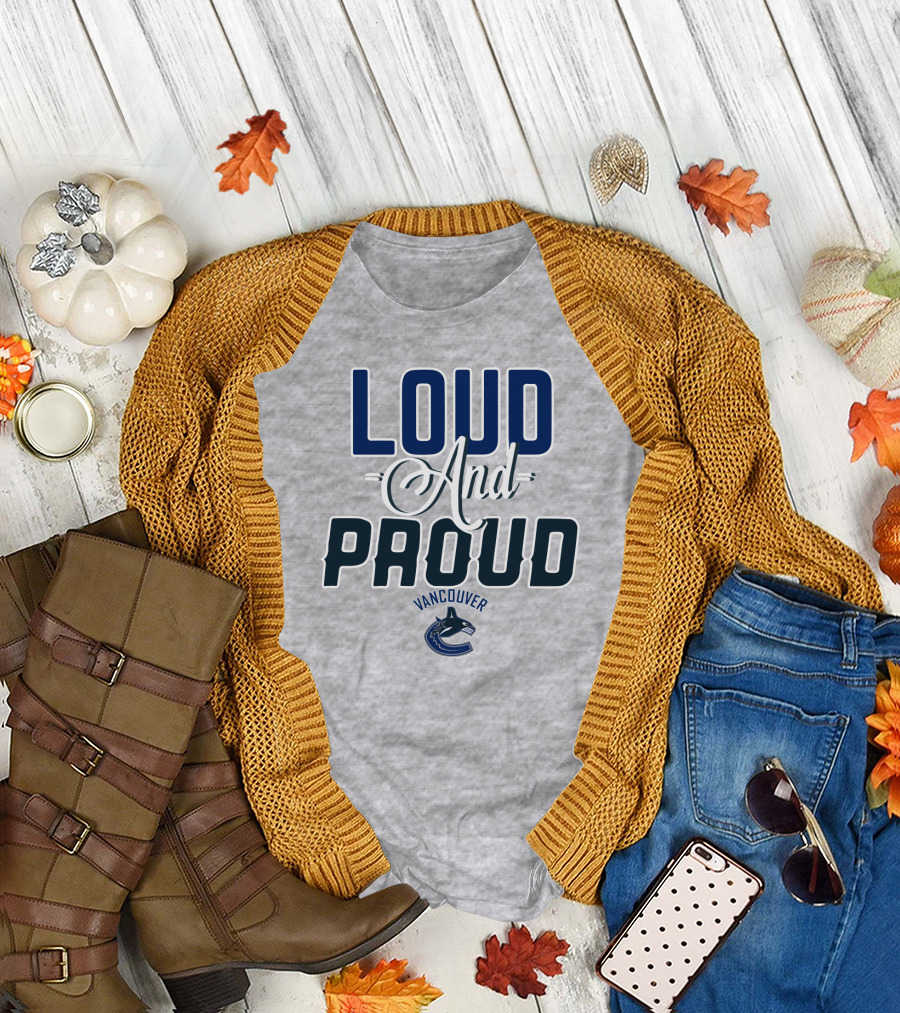 Loud And Proud Vancouver Canucks T-Shirt