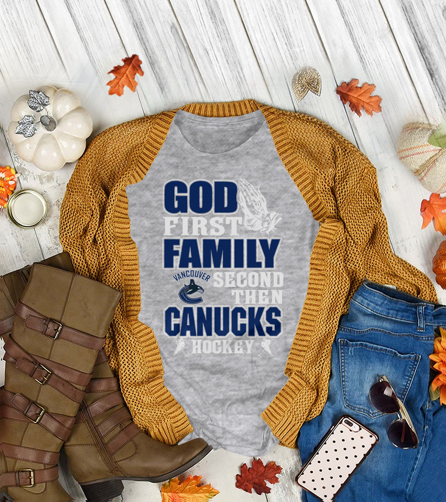 God First Family Second Then Vancouver Canucks Hockey T-Shirt