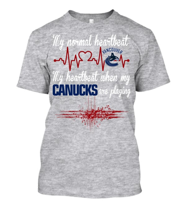 My Normal Heartbeat My Heartbeat When My Vancouver Canucks Are Playing T-Shirt