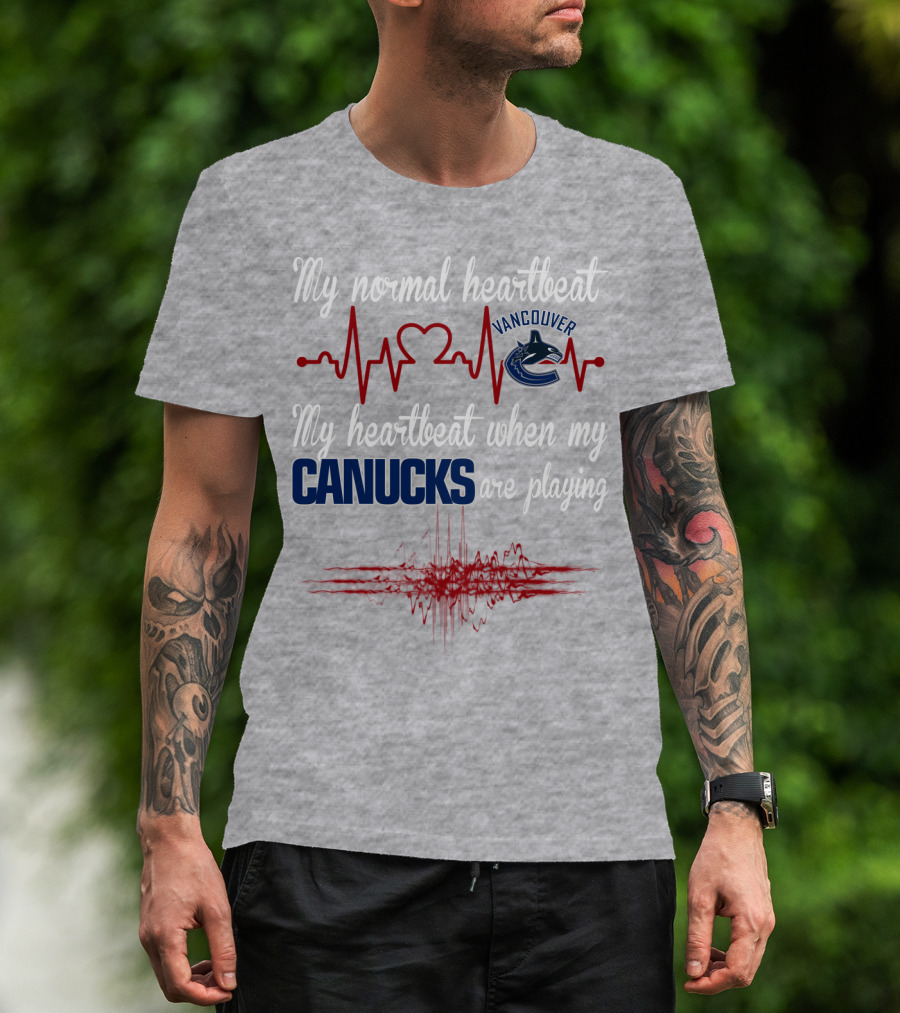 My Normal Heartbeat My Heartbeat When My Vancouver Canucks Are Playing T-Shirt