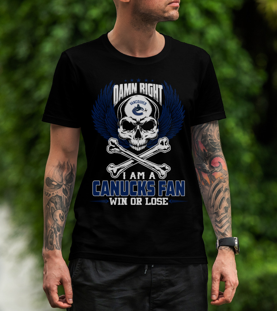 Damn Right Vancouver Canucks Fan Win Or Lose T-Shirt