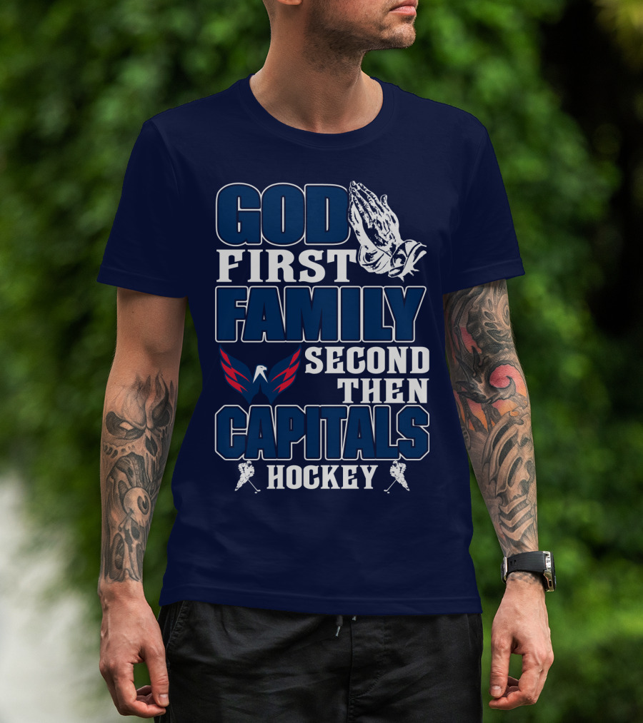 God First Family Second Then Capitals Hockey Washington Capitals T-Shirt