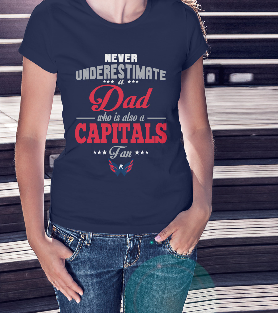 Never Underestimate A Dad Who Is Also A Capitals Fan T-Shirt