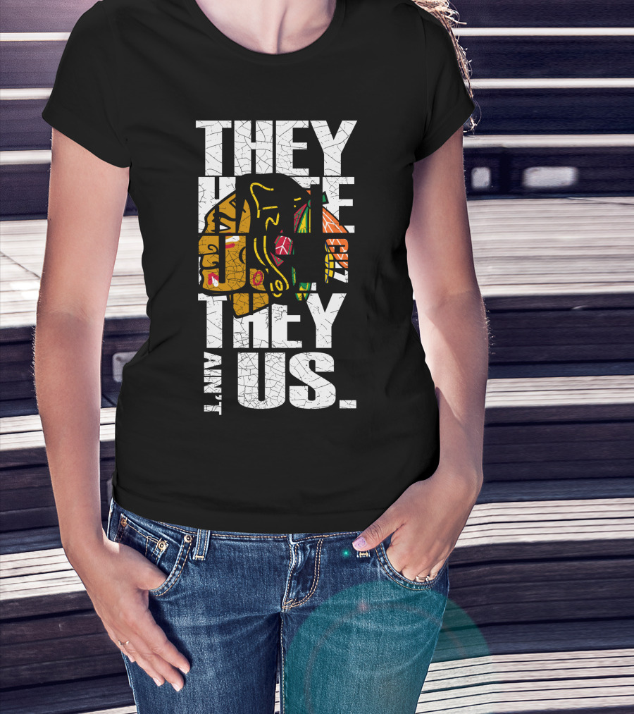 They Hate Us They Ain't Us Blackhawks T-Shirt