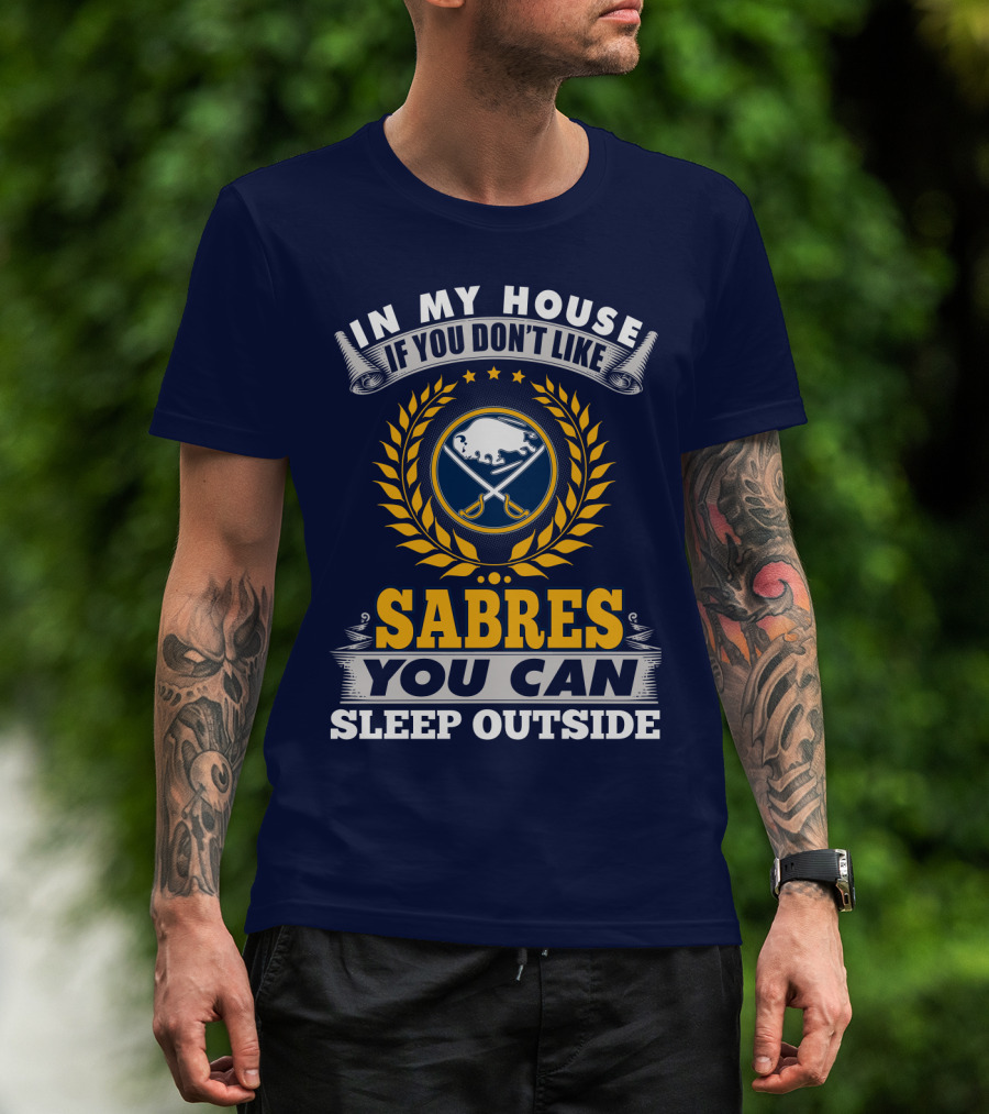 In My House If You Don't Like Sabres You Can Sleep Outside Buffalo Sabres T-Shirt