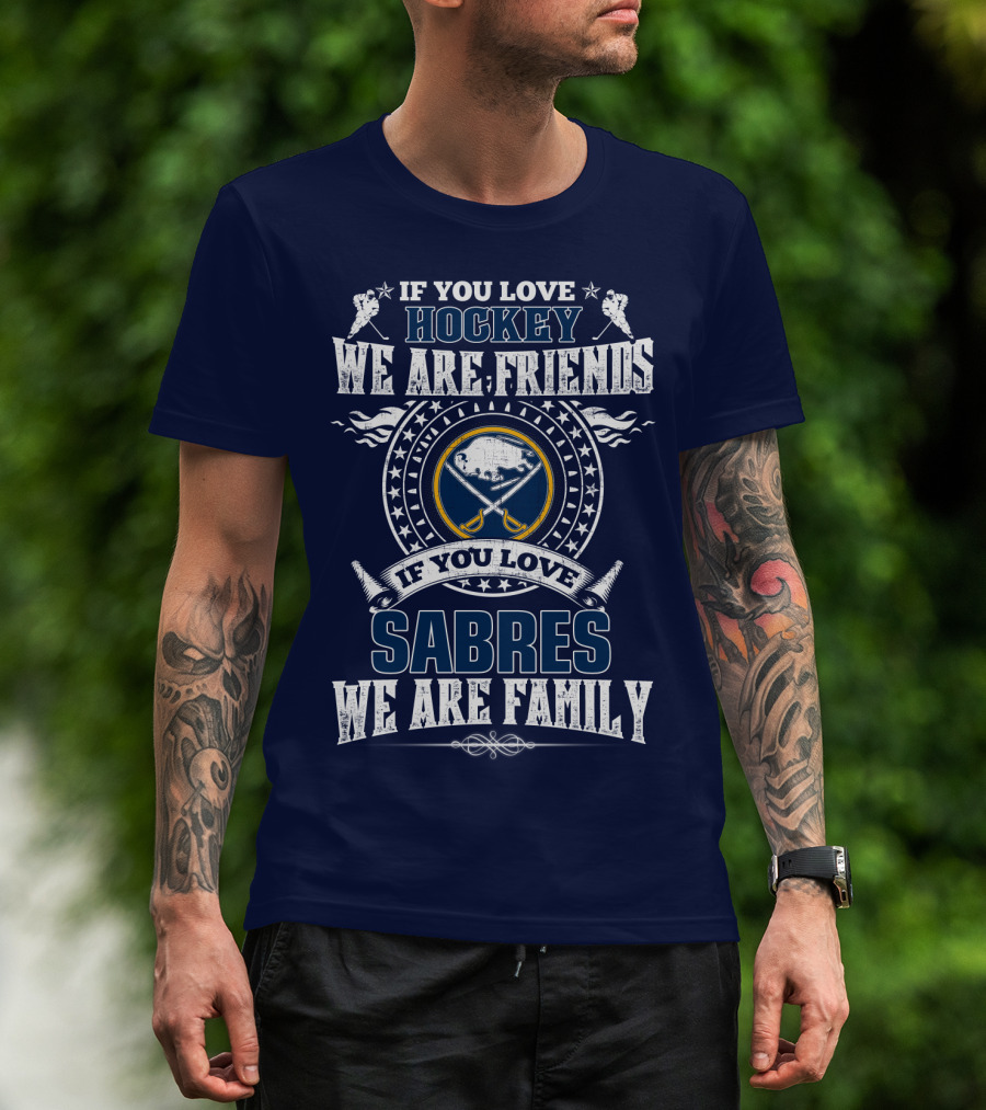 If You Love Hockey We Are Friends If You Love Sabres We Are Family T-Shirt