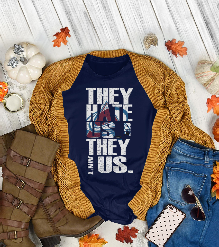 They Hate Us Cause They Ain't Us Colorado Avalanche T-Shirt