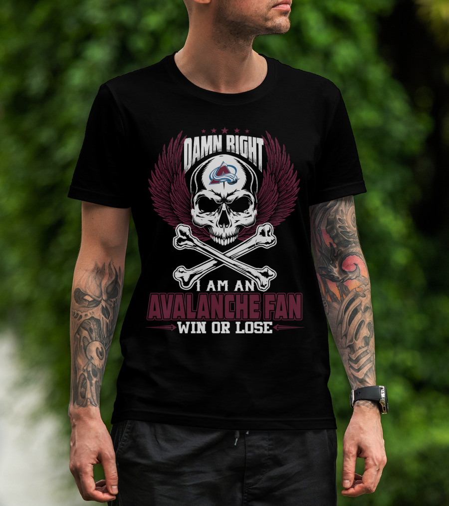 Damn Right I Am An Avalanche Fan Win Or Lose T-Shirt