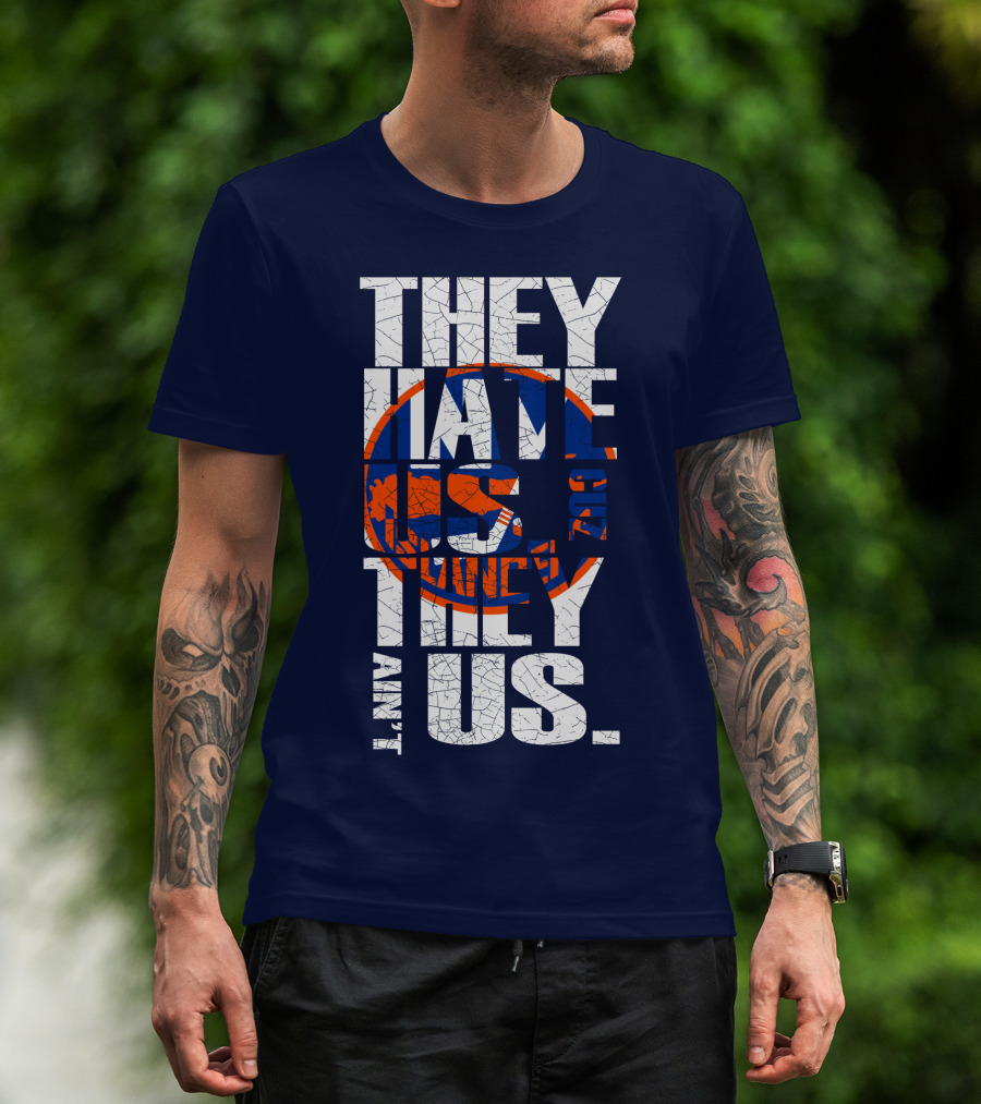 They Hate Us Cause They Ain't Us New York Islanders T-Shirt